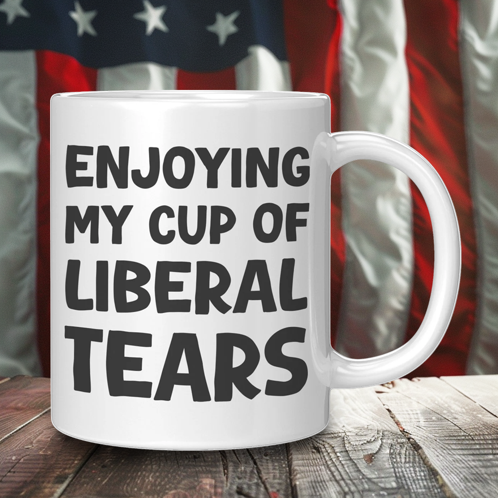 Enjoying My Cup Of Liberal Tears Coffee Mug – Patriotic Clothing for True Americans | Drunk America