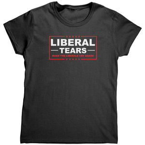 Liberal Tears Make The Liberals Cry Again (Ladies) -Apparel | Drunk America 