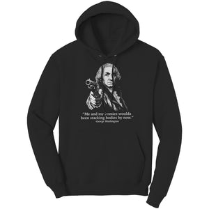 Me and My Homies Woulda Been Stacking Bodies By Now George Washington -Apparel | Drunk America 