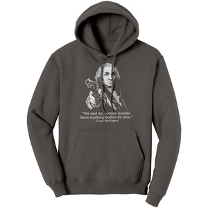 Me and My Homies Woulda Been Stacking Bodies By Now George Washington -Apparel | Drunk America 
