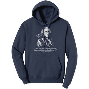 Me and My Homies Woulda Been Stacking Bodies By Now George Washington -Apparel | Drunk America 