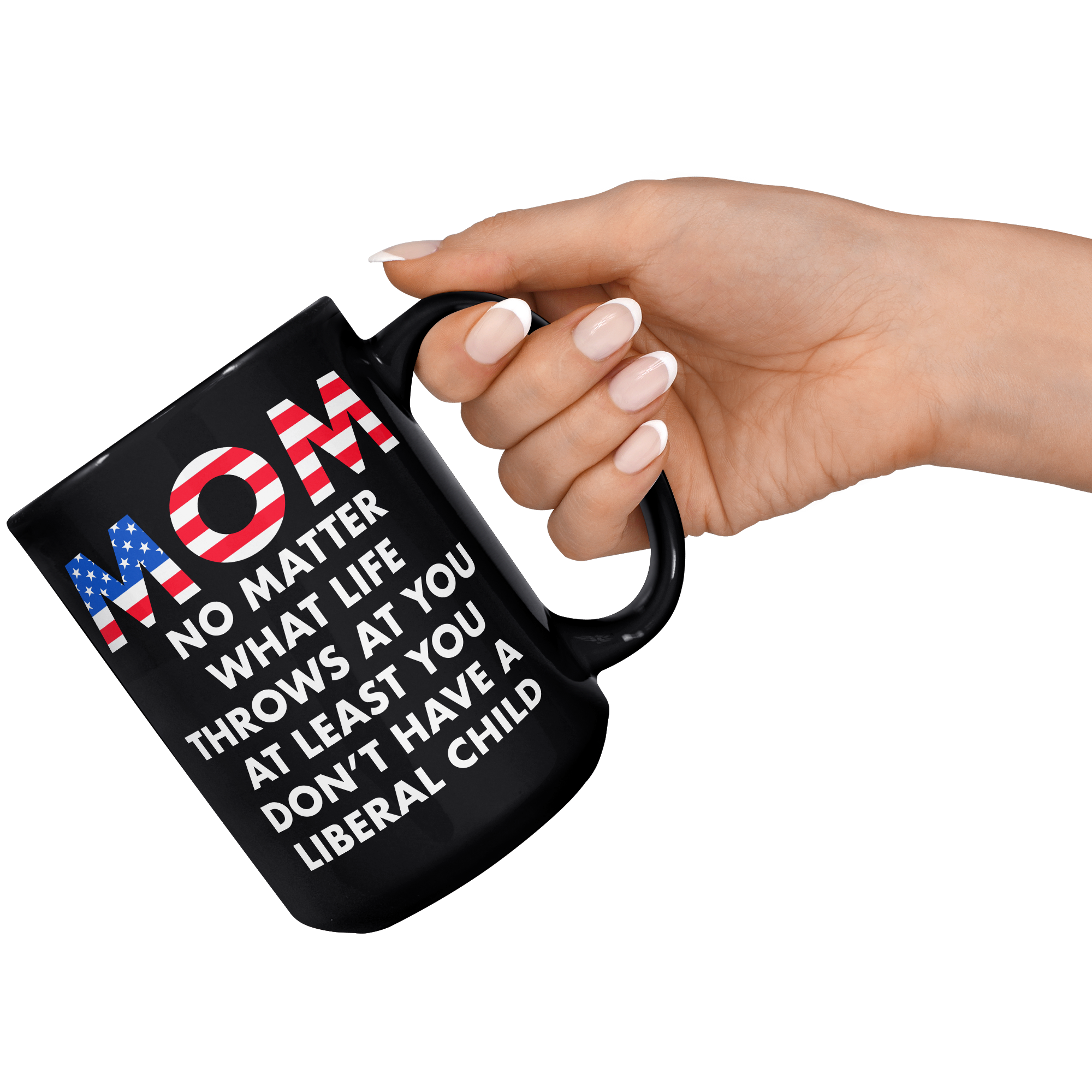 Mom_No_Matter_What_Life_Throws_At_You_At_15oz_Black_RH_Model_Mockup.png