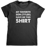 My Favorite Son (Tyler) Gave Me This Shirt (Ladies)