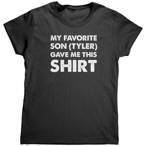 My Favorite Son (Tyler) Gave Me This Shirt (Ladies)