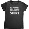 My Favorite Son (Tyler) Gave Me This Shirt (Ladies) -Apparel | Drunk America 