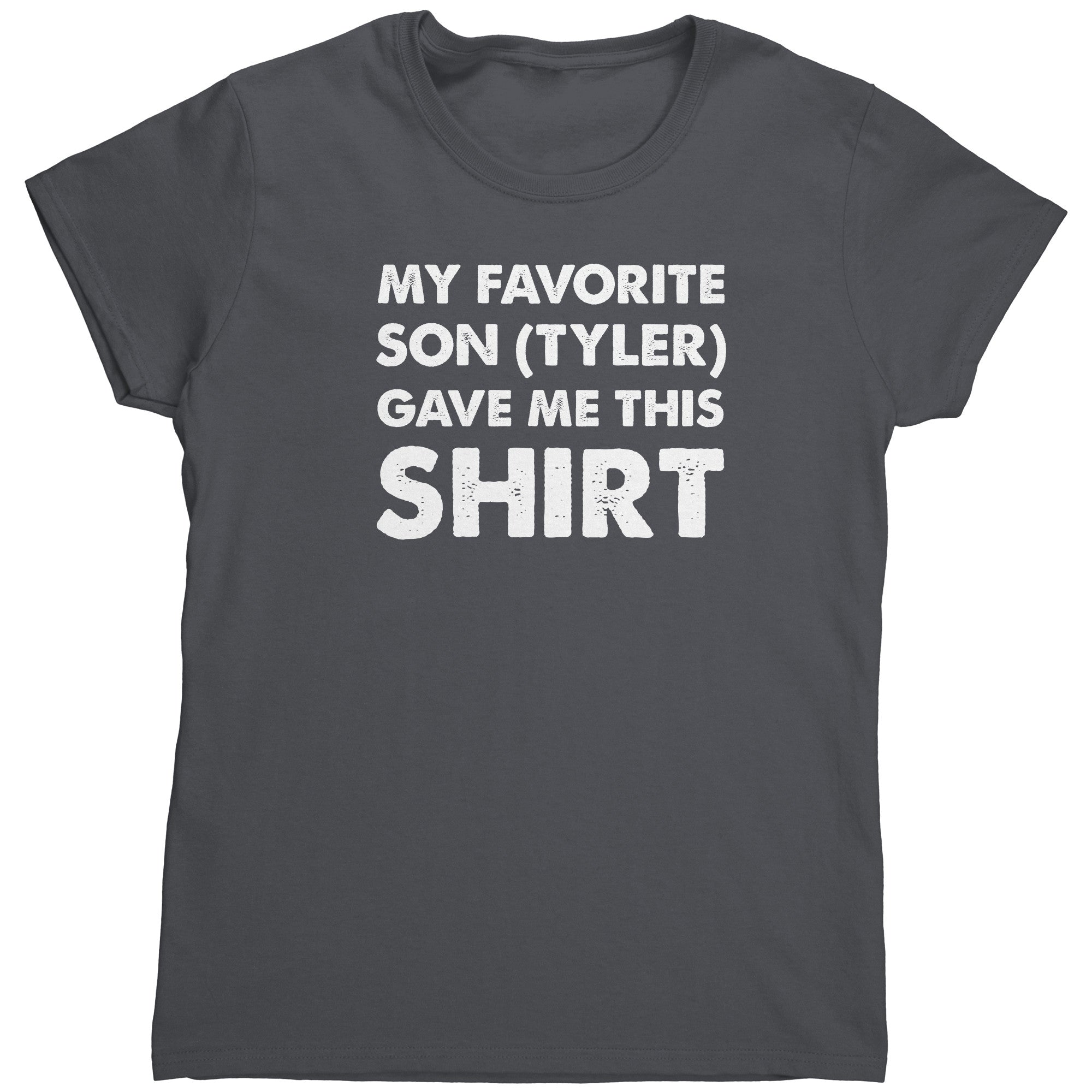 My Favorite Son (Tyler) Gave Me This Shirt (Ladies)