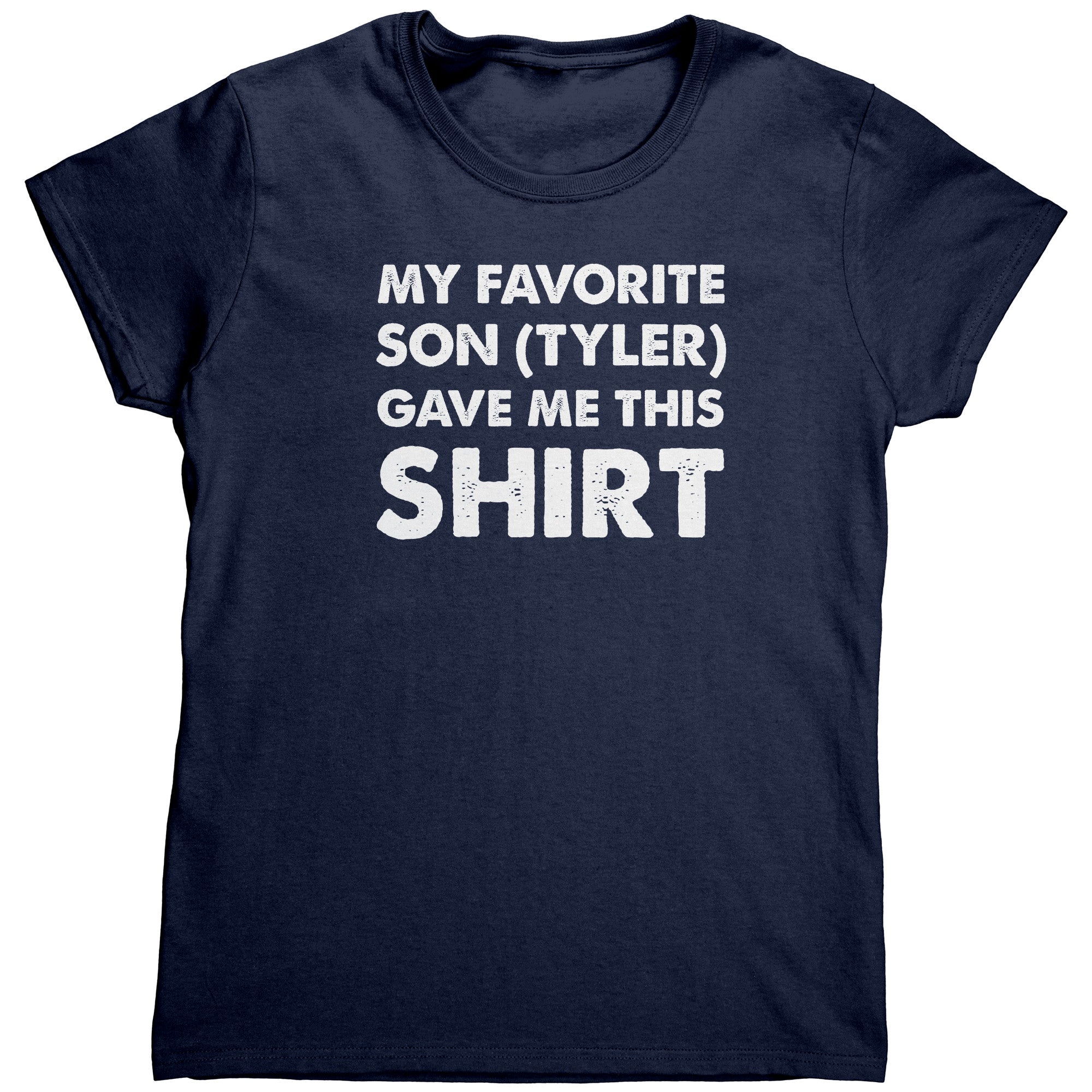 My Favorite Son (Tyler) Gave Me This Shirt (Ladies)