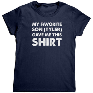 My Favorite Son (Tyler) Gave Me This Shirt (Ladies)