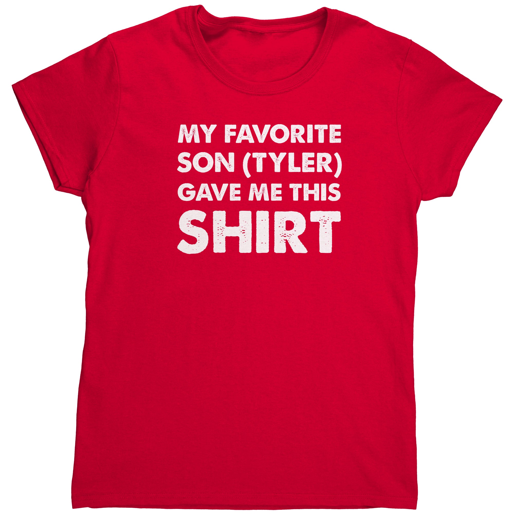 My Favorite Son (Tyler) Gave Me This Shirt (Ladies)