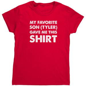 My Favorite Son (Tyler) Gave Me This Shirt (Ladies)