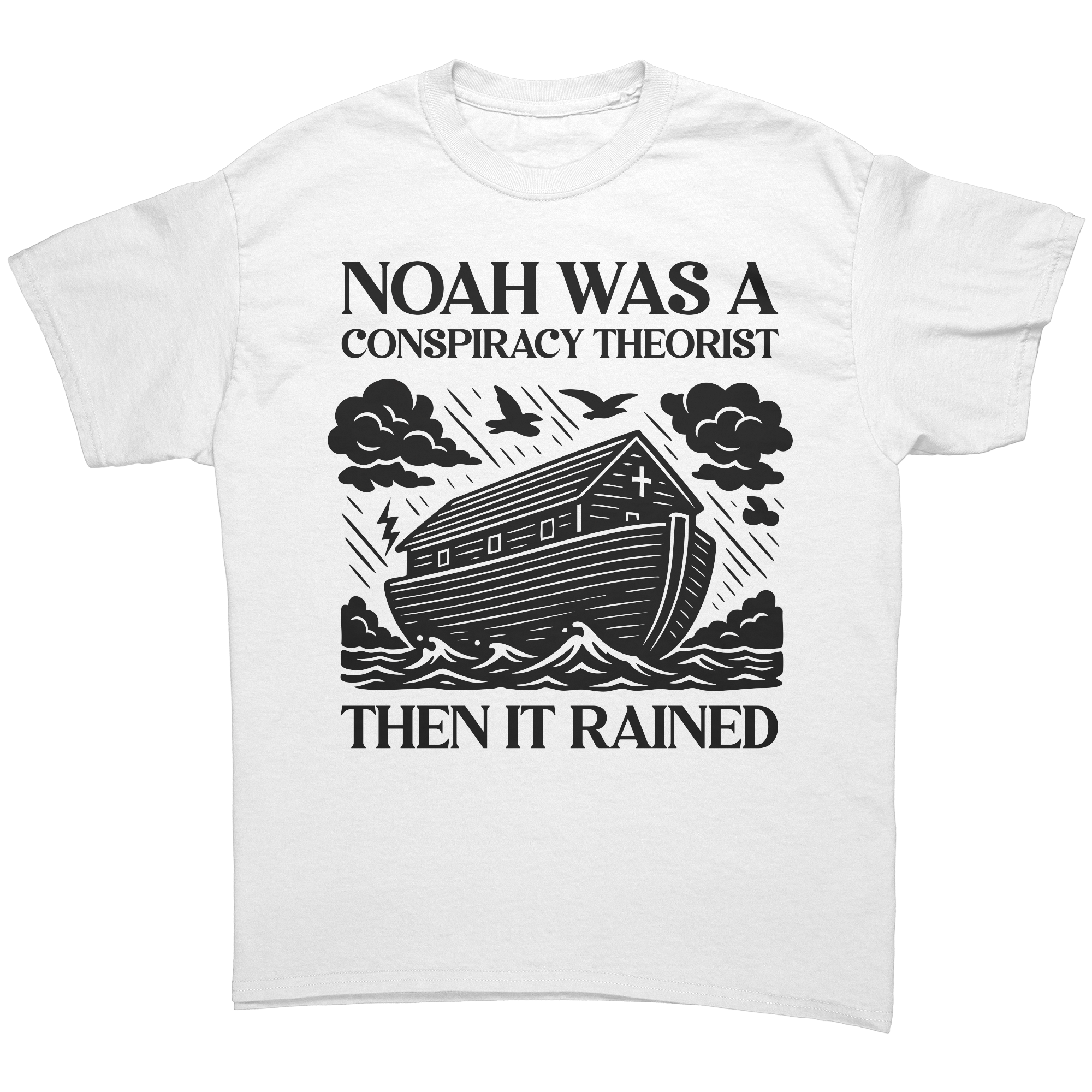 Conspiracy Theorist Christian T-Shirt – Noah Was a Conspiracy Theorist Then It Rained White Tee