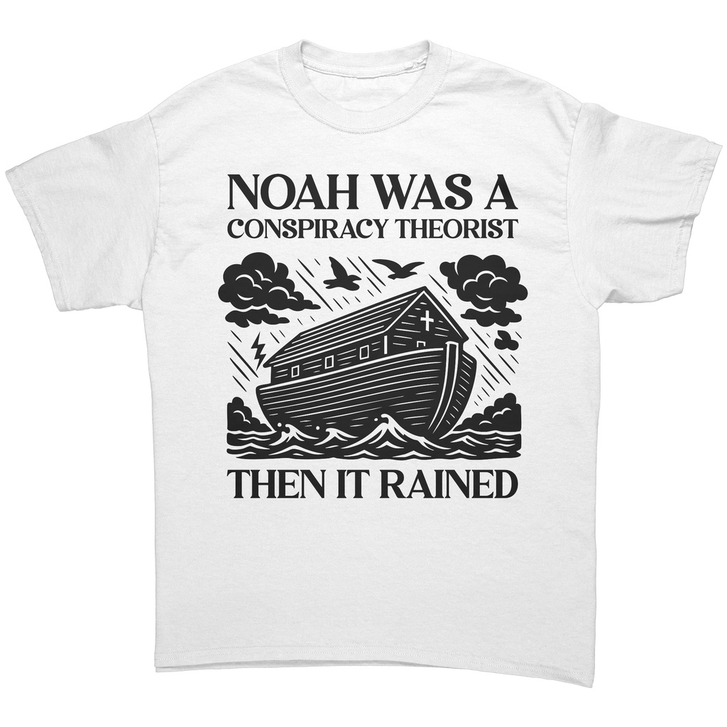 Conspiracy Theorist Christian T-Shirt – Noah Was a Conspiracy Theorist Then It Rained White Tee