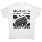 Conspiracy Theorist Christian T-Shirt – Noah Was a Conspiracy Theorist Then It Rained White Tee