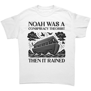 Conspiracy Theorist Christian T-Shirt – Noah Was a Conspiracy Theorist Then It Rained White Tee