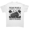 Conspiracy Theorist Christian T-Shirt – Noah Was a Conspiracy Theorist Then It Rained White Tee