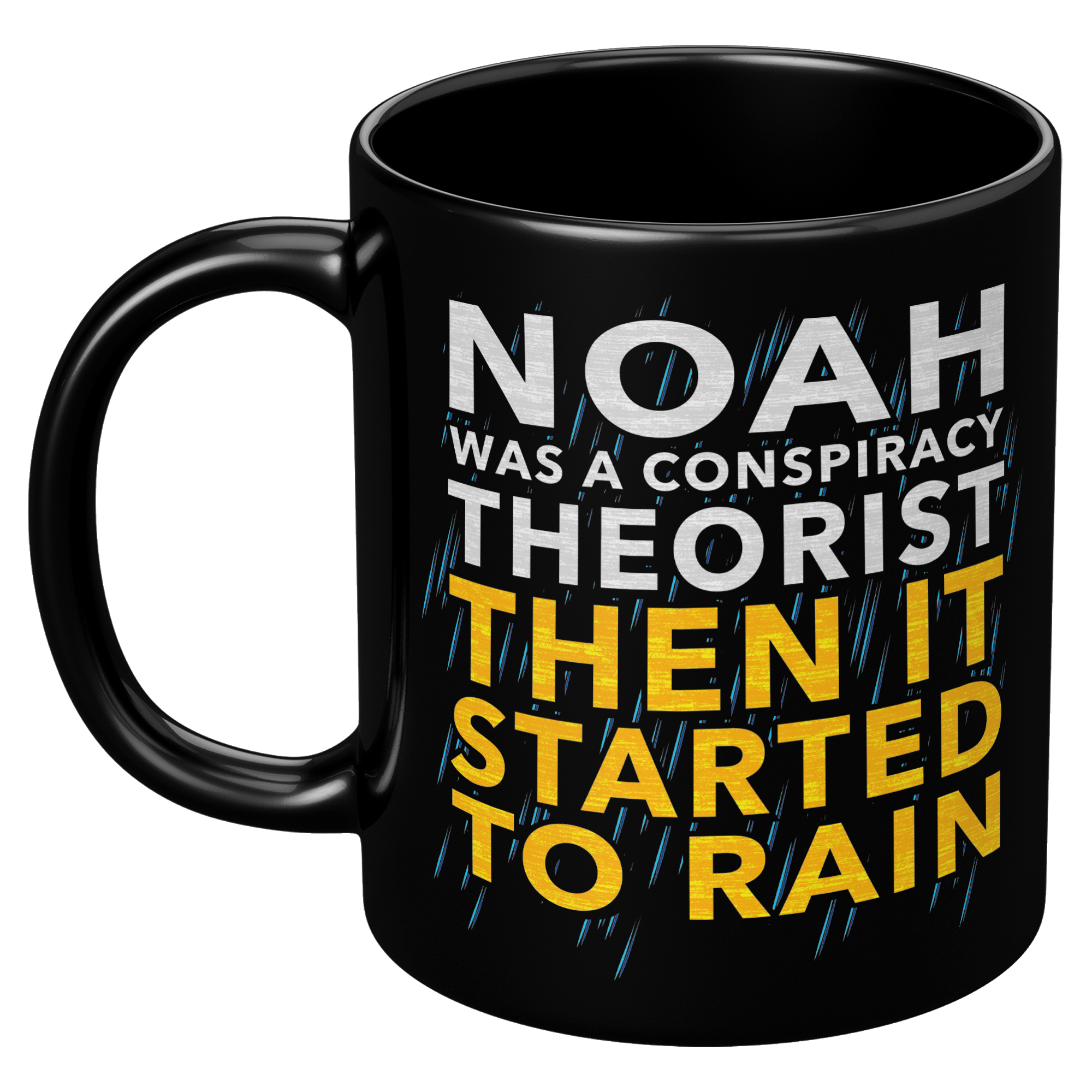 Noah_Was_A_Conspiracy_Theorist_Then_It_S_11oz_Black_LH_Mockup.png