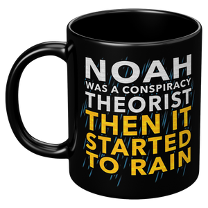 Noah_Was_A_Conspiracy_Theorist_Then_It_S_11oz_Black_LH_Mockup.png