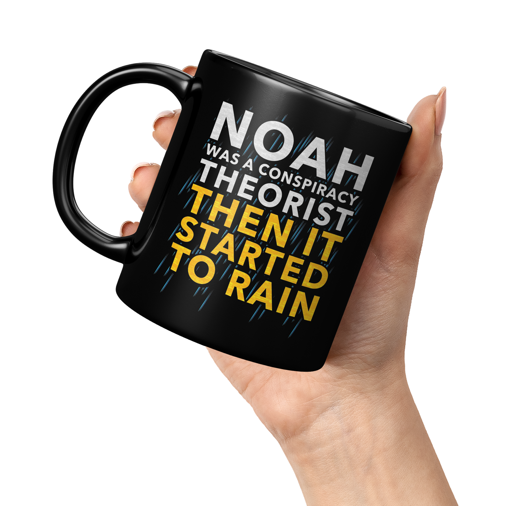 Noah_Was_A_Conspiracy_Theorist_Then_It_S_11oz_Black_LH_Model_Mockup.png