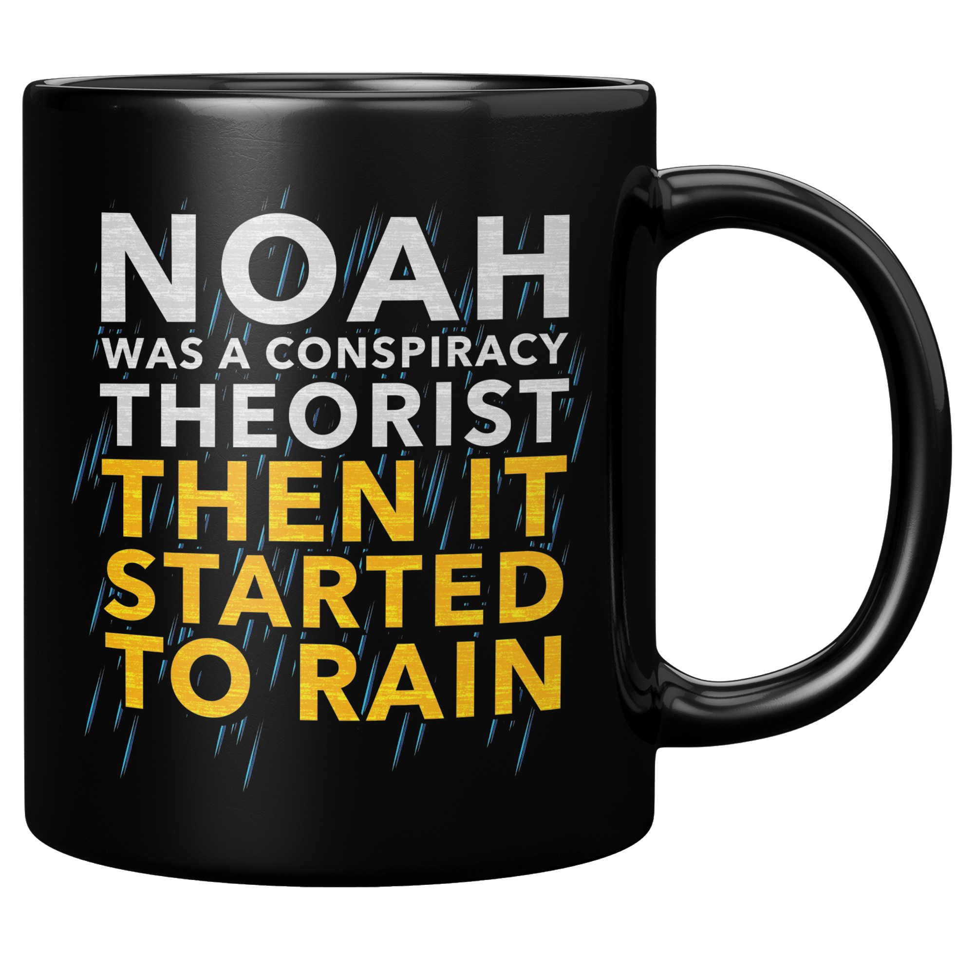 Noah_Was_A_Conspiracy_Theorist_Then_It_S_11oz_Black_RH_Mockup.png