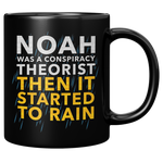 Noah_Was_A_Conspiracy_Theorist_Then_It_S_11oz_Black_RH_Mockup.png