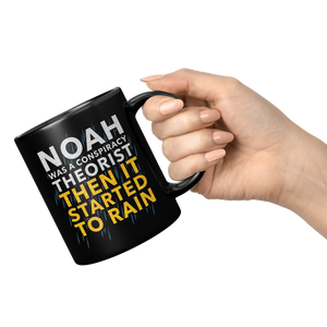 Noah_Was_A_Conspiracy_Theorist_Then_It_S_11oz_Black_RH_Model_Mockup.png