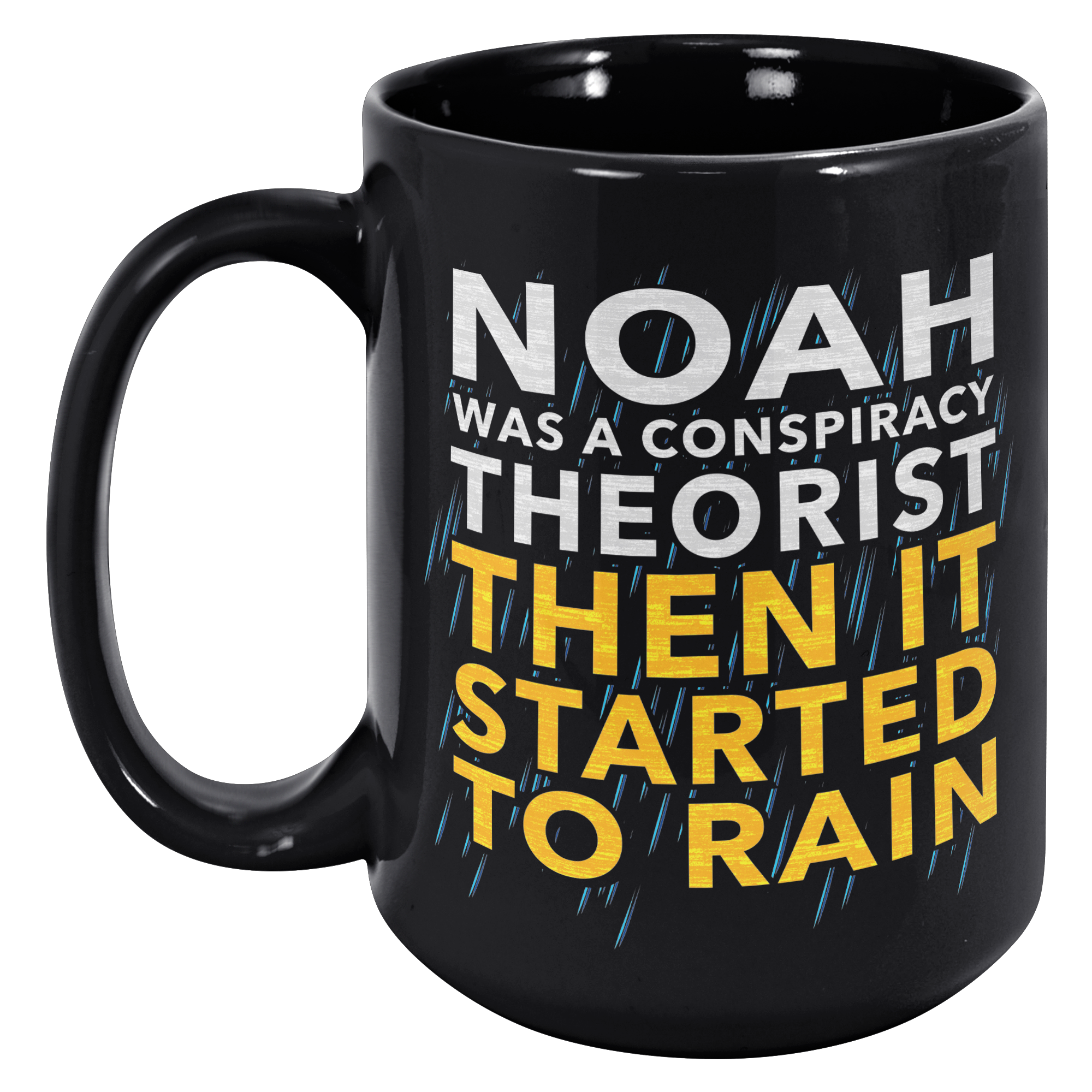 Noah_Was_A_Conspiracy_Theorist_Then_It_S_15oz_Black_LH_Mockup.png