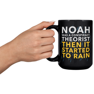 Noah_Was_A_Conspiracy_Theorist_Then_It_S_15oz_Black_LH_Model_Mockup.png