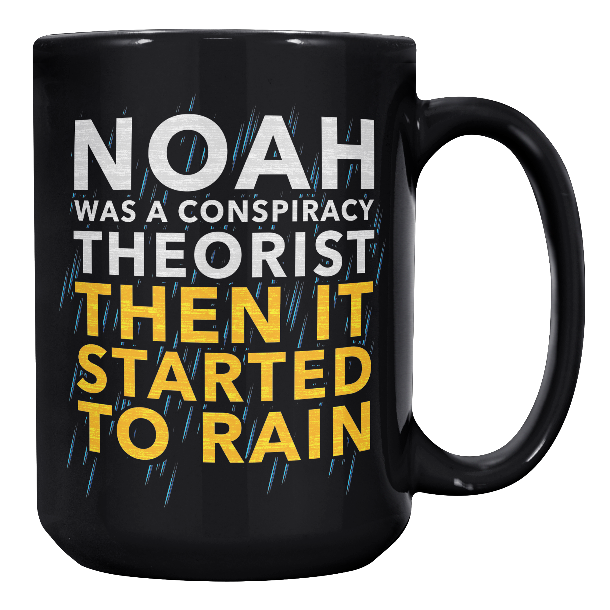 Noah_Was_A_Conspiracy_Theorist_Then_It_S_15oz_Black_RH_Mockup.png