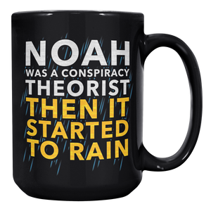 Noah_Was_A_Conspiracy_Theorist_Then_It_S_15oz_Black_RH_Mockup.png