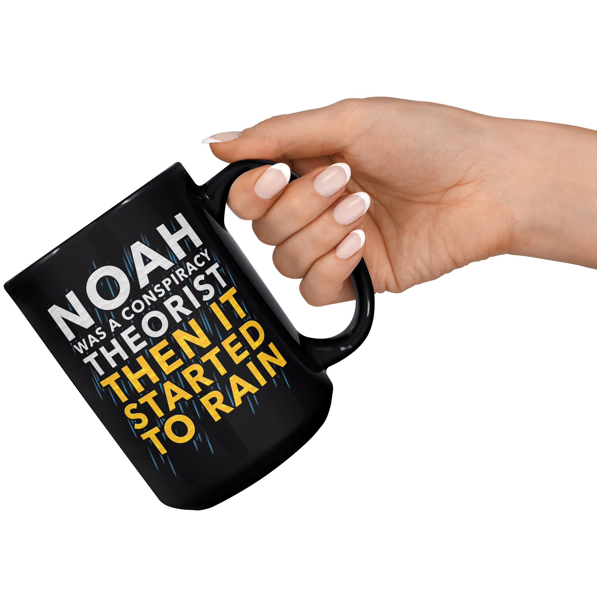 Noah_Was_A_Conspiracy_Theorist_Then_It_S_15oz_Black_RH_Model_Mockup.png