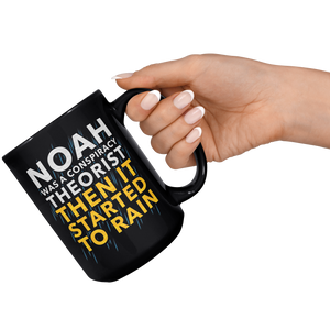 Noah_Was_A_Conspiracy_Theorist_Then_It_S_15oz_Black_RH_Model_Mockup.png