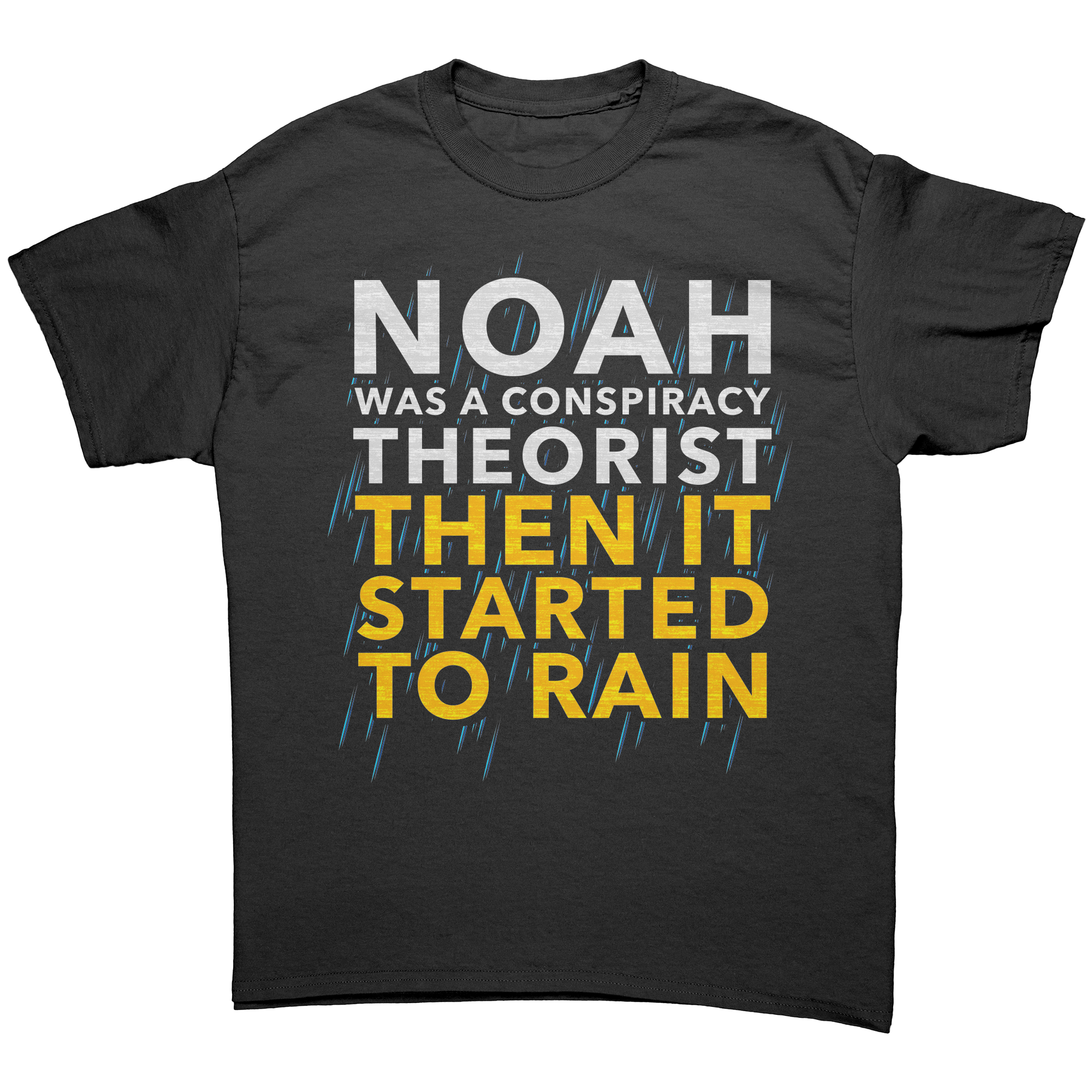 Noah Was a Conspiracy Theorist Then It Started to Rain Graphic T-Shirt
