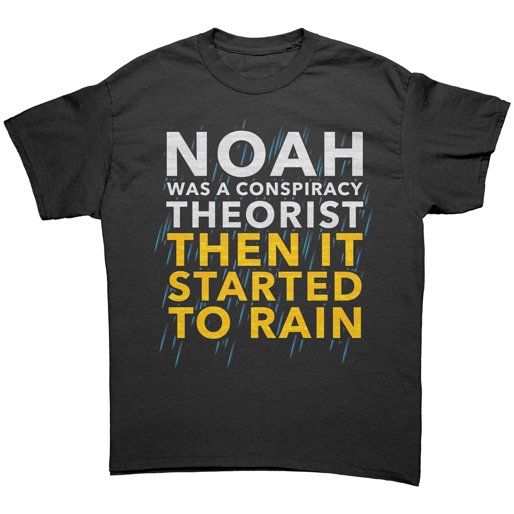 Noah Was a Conspiracy Theorist Then It Started to Rain Graphic T-Shirt