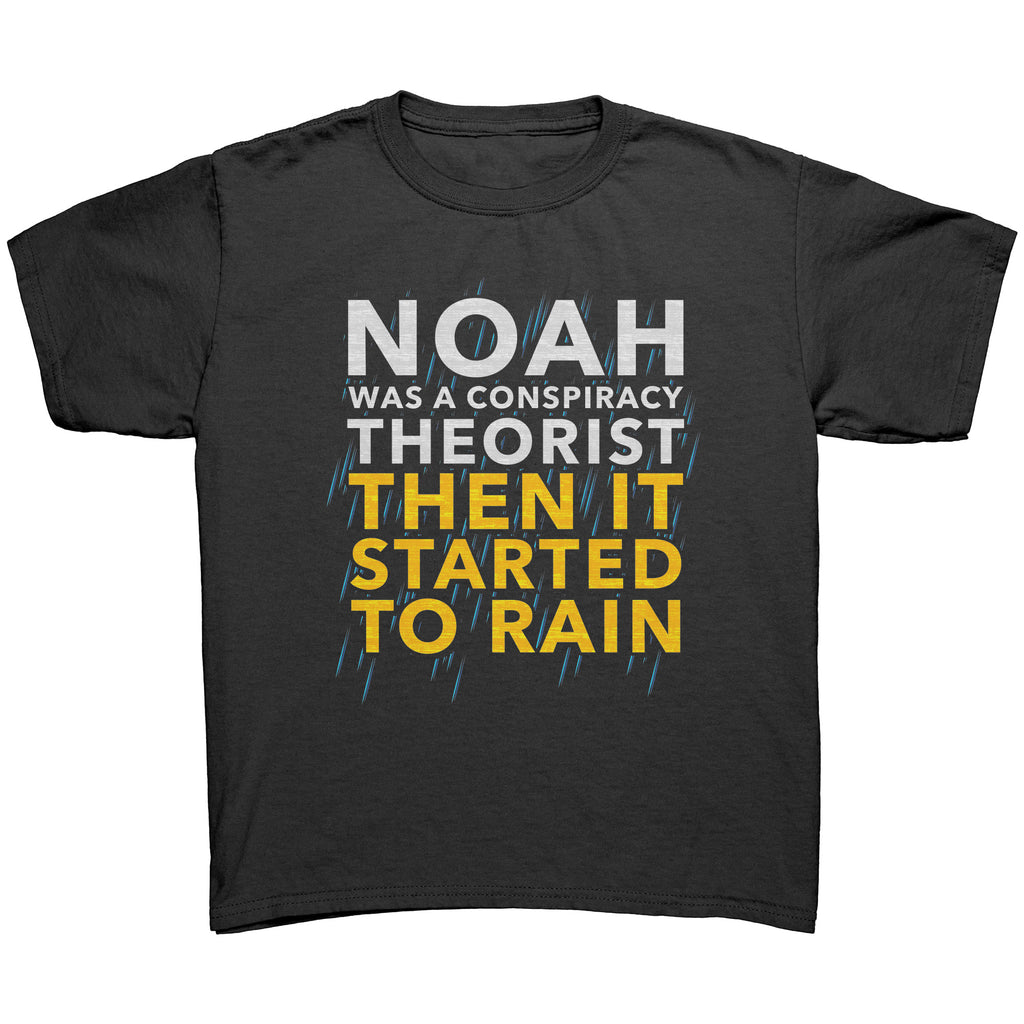 Noah Was A Conspiracy Theorist Then It Started To Rain (Kids) -Apparel | Drunk America 