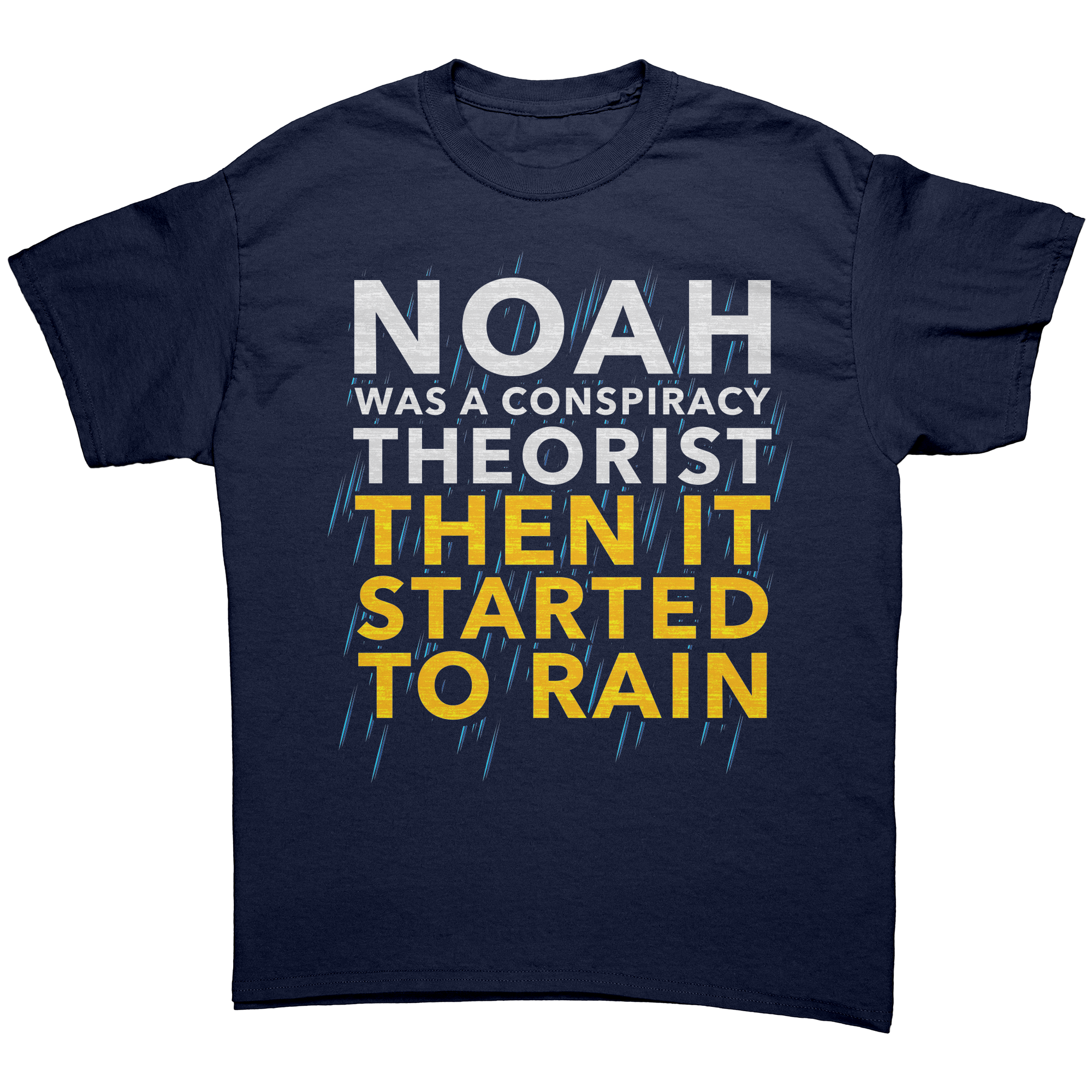 Noah Was a Conspiracy Theorist Then It Started to Rain Graphic T-Shirt