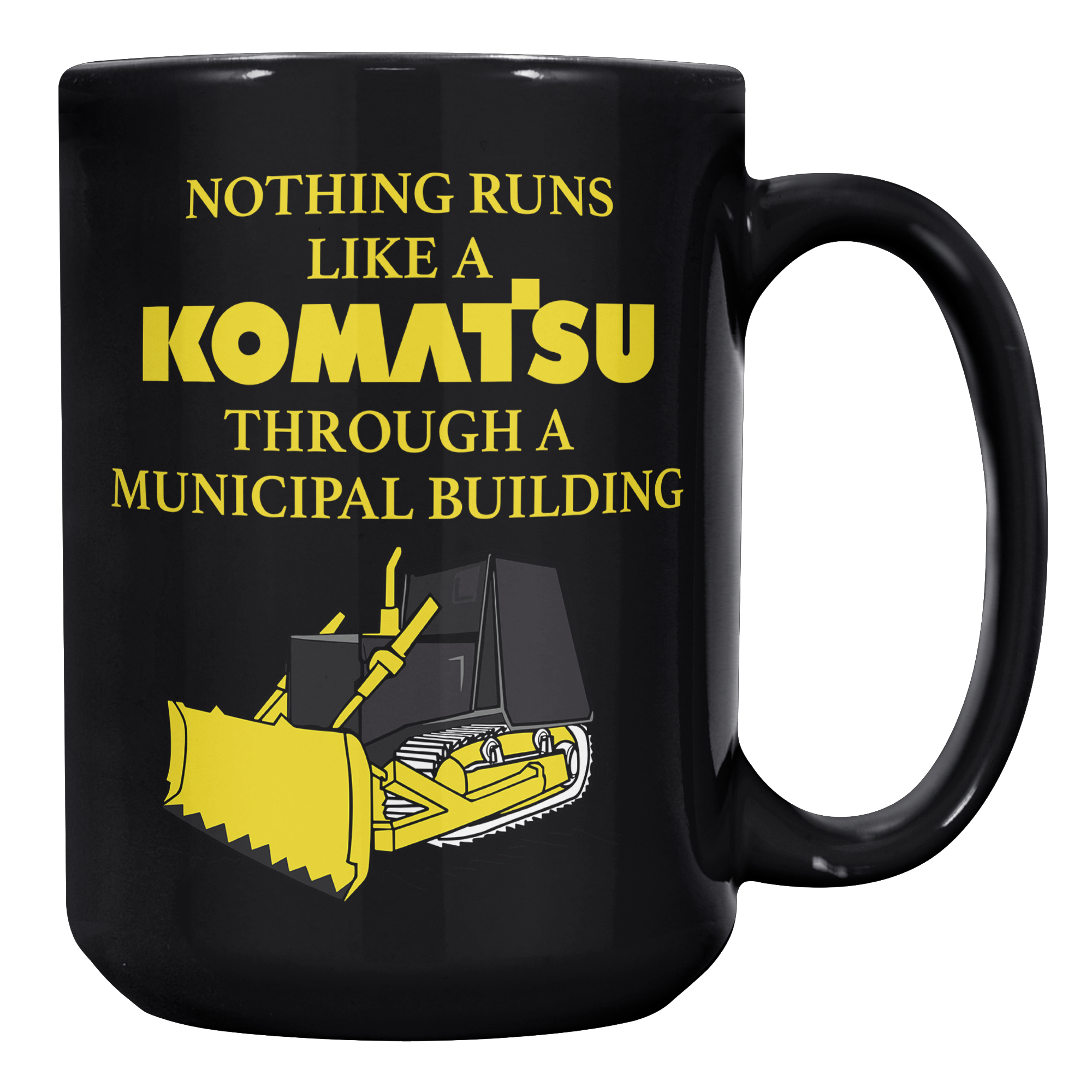 Nothing Runs Like A Komatsu Through A Municipal Building – Patriotic Clothing for True Americans | Drunk America