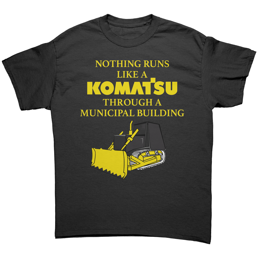 Nothing Runs Like A Komatsu Through A Municipal Building – Patriotic Clothing for True Americans | Drunk America