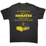 Nothing Runs Like A Komatsu Through A Municipal Building – Patriotic Clothing for True Americans | Drunk America