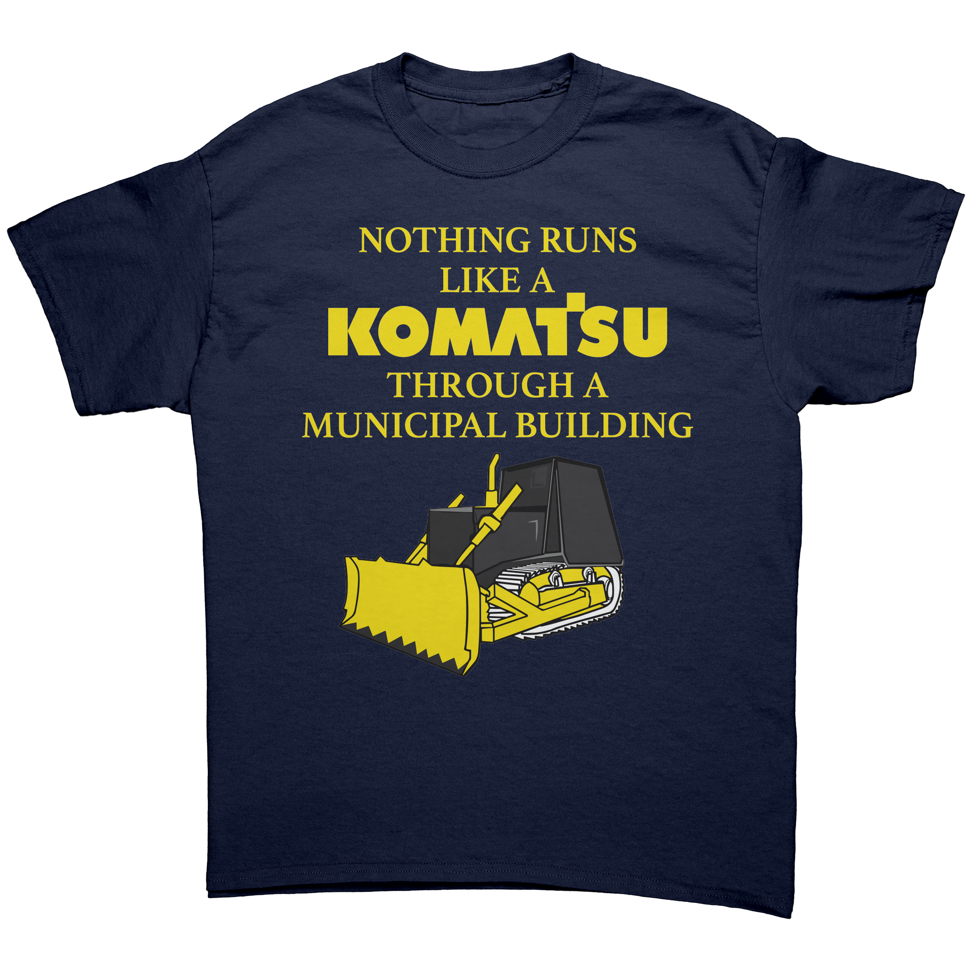Nothing Runs Like A Komatsu Through A Municipal Building – Patriotic Clothing for True Americans | Drunk America