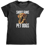 Shoot Guns Pet Dogs (Ladies) -Apparel | Drunk America 