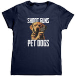Shoot Guns Pet Dogs (Ladies) -Apparel | Drunk America 