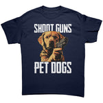 Shoot Guns Pet Dogs -Apparel | Drunk America 