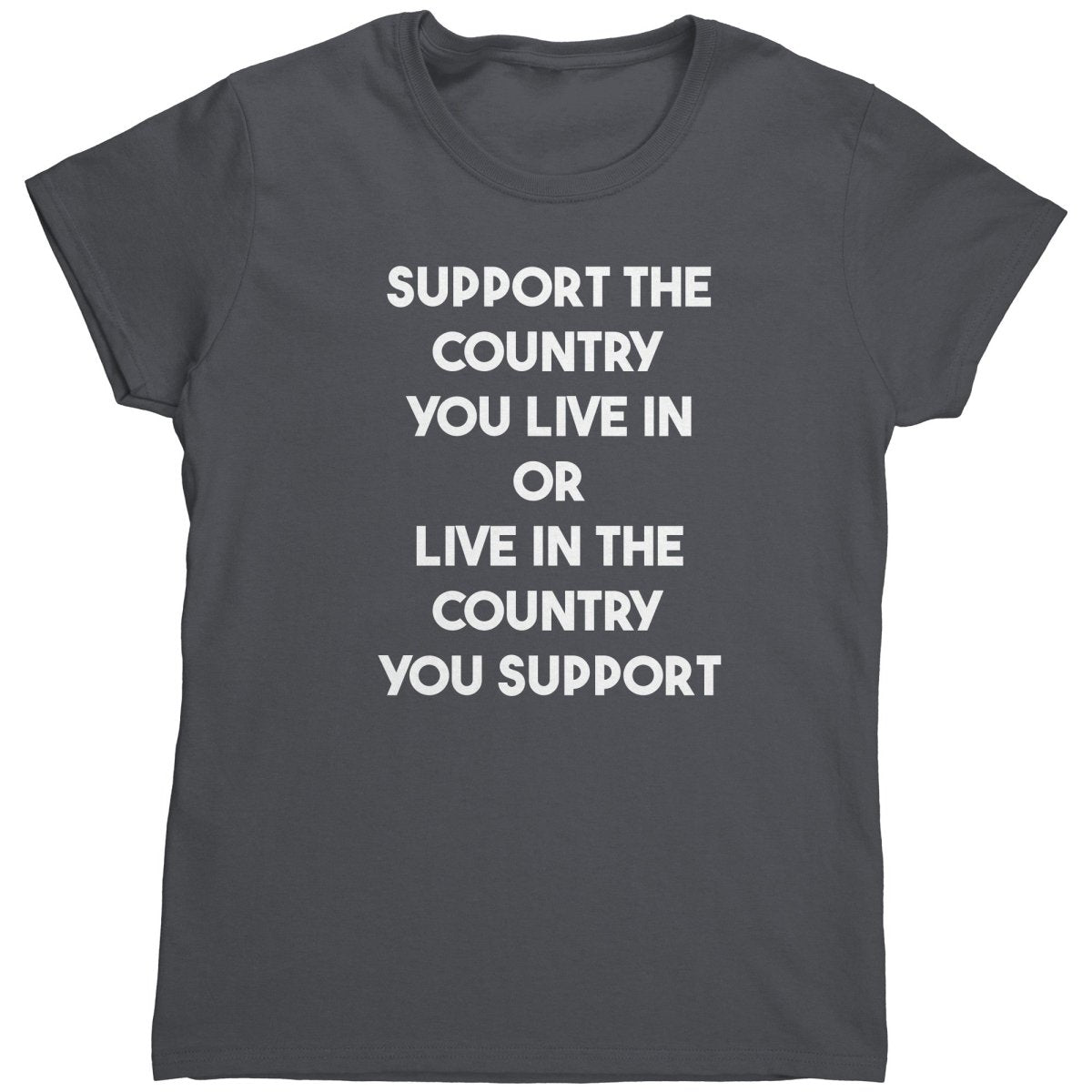 Support The Country You Live In Or Live In The Country You Support (Ladies) - Drunk America