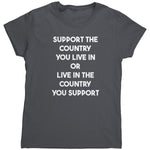 Support The Country You Live In Or Live In The Country You Support (Ladies) - Drunk America