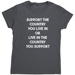 Support The Country You Live In Or Live In The Country You Support (Ladies) - Drunk America