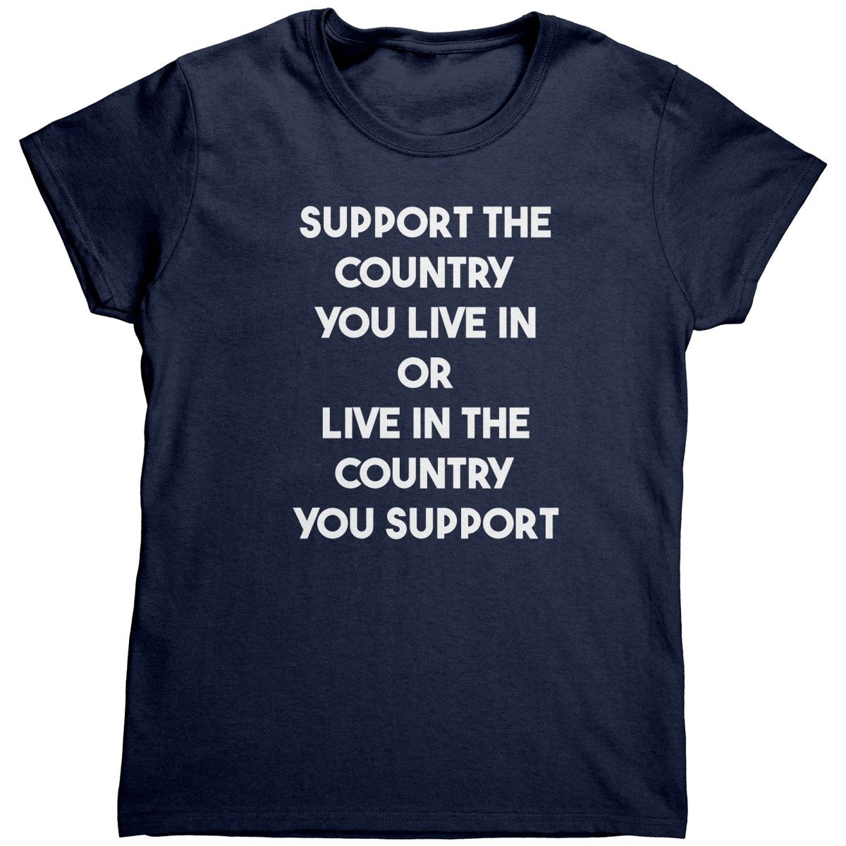 Support The Country You Live In Or Live In The Country You Support (Ladies) - Drunk America