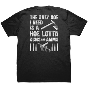 The Only Hoe I Need Is A Hoe Lotta Guns And Ammo - Front & Back Print