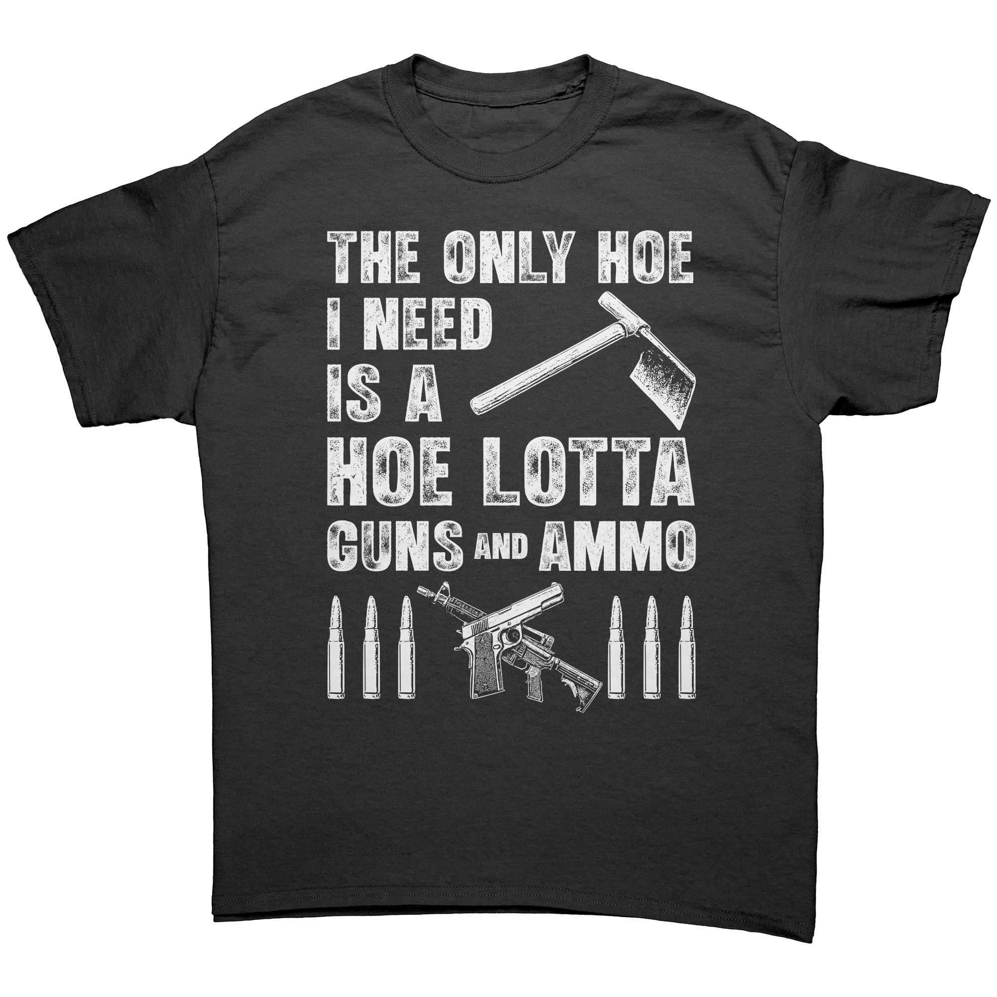 The Only Hoe I Need Is A Hoe Lotta Guns And Ammo – Patriotic Clothing for True Americans | Drunk America