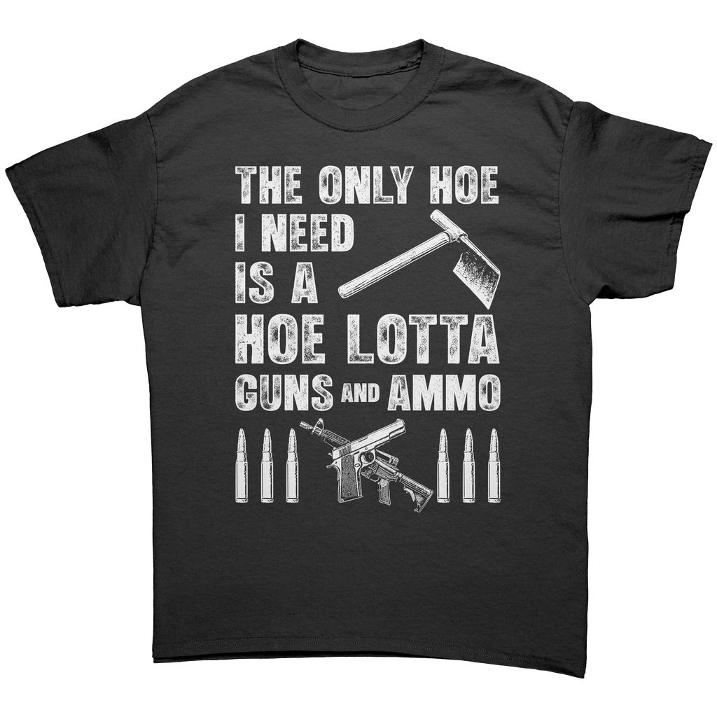 The Only Hoe I Need Is A Hoe Lotta Guns And Ammo