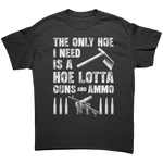 The Only Hoe I Need Is A Hoe Lotta Guns And Ammo – Patriotic Clothing for True Americans | Drunk America